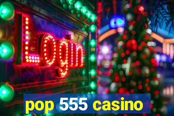 pop 555 casino